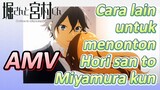 [Hori san to Miyamura kun] AMV | Cara lain untuk menonton Hori san to Miyamura kun