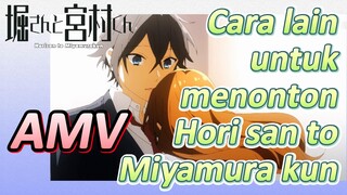 [Hori san to Miyamura kun] AMV | Cara lain untuk menonton Hori san to Miyamura kun