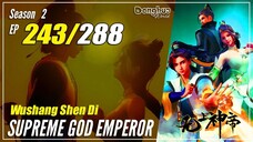 【Wu Shang Shen Di】 S2 EP 243 (307) - Supreme God Emperor | 1080P