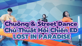 Chuông & Street Dance
Chú Thuật Hồi Chiến ED
LOST IN PARADISE