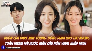 Buồn của Park Min Young: Đóng phim báo thù nhưng toàn meme hài hước, màn cầu hôn viral khắp MXH