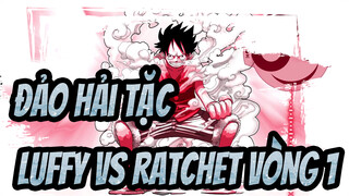 Đảo,hải,tặc,-,Luffy,vs,Ratchet,Vòng,1