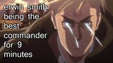 erwin smith being the best commander for 9 minutes straight