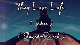 Thug Love - Inderr [ Mind Relax Lofi Mushup ]  || Slowed+Reverb || Feel The Crazzz