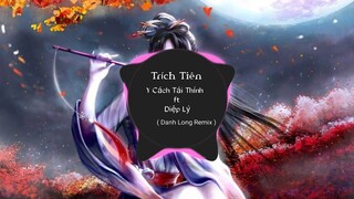 Trích Tiên ,谪仙 ( Danh Long Remix ) - Diệp Lý ft Y Cách Tái Thính | Nhạc nền Hot Trên Tik Tok