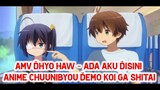 AMV DHYO HAW - Ada Aku Disini -  Anime Chuunibyou Demo Koi Ga Shitai