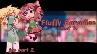 Fluffy Paradise react to|READ WARNING|