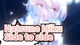 [Hatsune Miku|4K 60Fps]Side to side