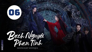 Tập 6 - Thuyết Minh| Bạch Nguyệt Phạn Tinh - Moonlight Mystique (Bạch Lộc, Ngao Thụy Bằng,...).