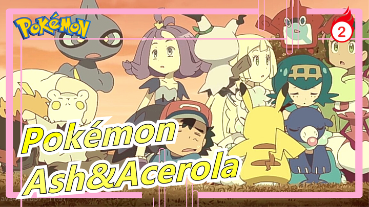 [Pokémon/AMV] Ash&Acerola - Tớ giúp cậu, chỉ vì muốn ở cùng cậu một lát mà thôi_2