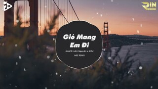 Gió Mang Em Đi (Remix) - Xám ft. Lâm Nguyễn, GTM | Nhạc TikTok Gây Nghiện 2022