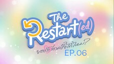 Restart (ed) EP.06