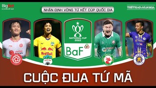 Tứ kết CÚP QUỐC GIA 2022 | HAGL tái đấu Sài Gòn FC đua vô địch cùng Hà Nội FC, Bình Định và Viettel