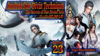 Eps 23 Ancient Star Divin Technique, The Secrets of Star Divine Arts, Taigu Xing Shen Jue, 太古星神诀