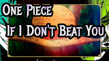 [One Piece] If I Don't Beat You, I'll Not Able to Protect Anything
