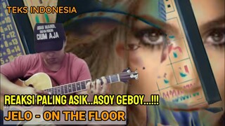 REAKSI PALING ASOY GEBOY‼️ || ALIP BA TA REACTION || JENNIFER LOPEZ - ON THE FLOOR