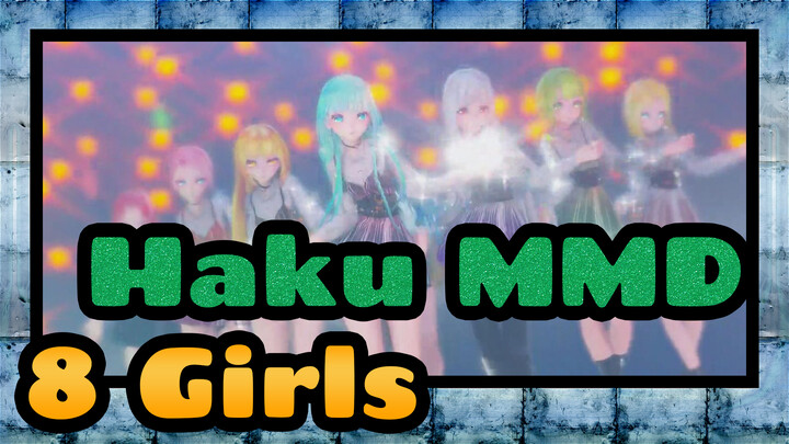 [Haku MMD] 8 Girls in Total, See Which One Is Your Waifu!