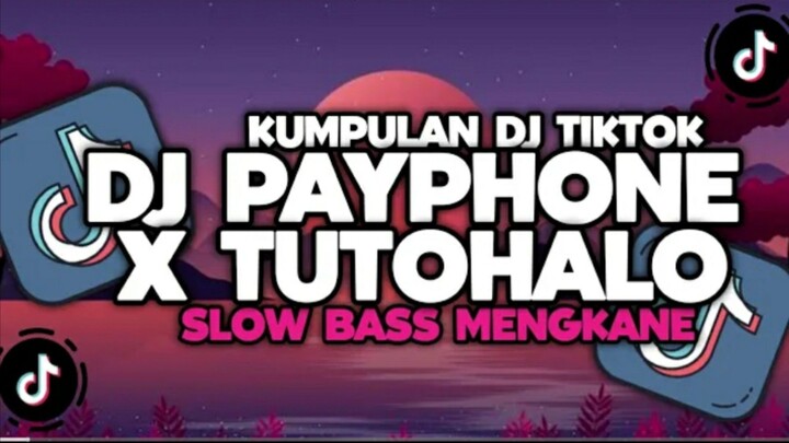 kumpulan dj tiktok dj payphone × tutohalo slow bass mengkane