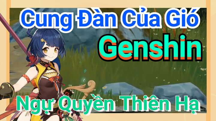 [Genshin, Cung Đàn Của Gió] "Ngự Quyền Thiên Hạ"