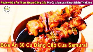 Review Bữa Ăn Thơm Ngon Và Độc Lạ Của Các Samurai Đẳng Cấp Nhất Nhật Bản | Review Giải Trí Đời Sống