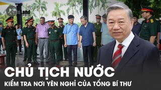 Chủ tịch nước kiểm tra nơi yên nghỉ của Tổng Bí thư  Nguyễn Phú Trọng | CafeLand