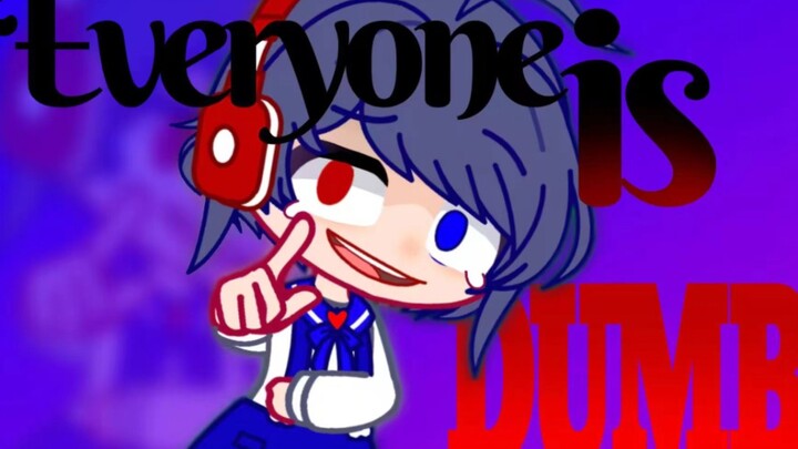 【Gacha/meme】网络抑郁症/Everyone is dumb