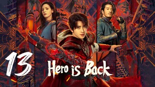 🇨🇳EP 13 | Hero is Back (2024)[EngSub]