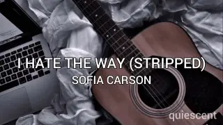 SOFIA CARSON - I HATE THE WAY (STRIPPED) | Purple Hearts| Lyrics by QUIESCENT