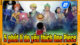 Trong 5 phút giải thích lí do yêu thích One Piece