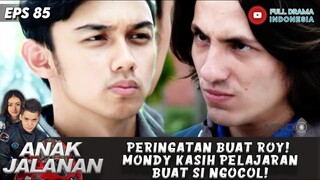 PERINGATAN BUAT ROY! MONDY KASIH PELAJARAN BUAT SI NGOCOL! - ANAK JALANAN 85