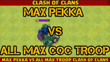 COCexe MAX PEKKA VS ALL MAX TROOP MOMENTS