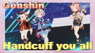 Handcuff you all