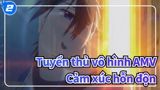 Tuyển thủ vô hình AMV
Cảm xúc hỗn độn_2