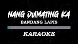 NANG DUMATING KA /BY:BANDANG LAPIS