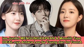 lee JunHo MENGUNGKAPKAN & Memilih Tipe IDEAL-nya Antara Lee Se Young dan Im YoonA