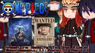 •Hashira Reacts To One Piece Swordsman• || Zoro || Part 1