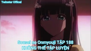 Sousei no Onmyouji TẬP 188-KHÔNG THỂ TẬP LUYỆN