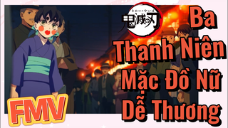 [Thanh Gươm Diệt Quỷ] FMV | Ba Thanh Niên Mặc Đồ Nữ Dễ Thương