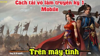 Cách tải Võ lâm truyền kỳ 1 mobile trên máy tính | Cách chơi Võ lâm 1 mobile trên pc laptop