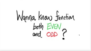 Wanna know function that is BOTH even AND odd? Here you go ...