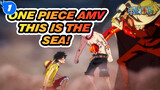 [One Piece AMV] This Is the Sea!_1