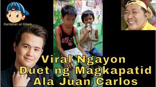 Viral Ngayon Duet ng Magkapatid Ala Juan Carlos 😎😘😲😁😱😷🎤🎧🎼🎹