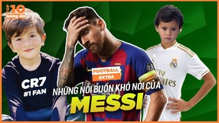 Football Extra | Messi Và Những Nỗi Buồn Khó Nói: Thiago thích CR7, “Vựa Muối” Mateo Hay “Cà Khịa”