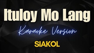 Ituloy Mo Lang - Siakol (Karaoke)