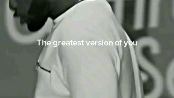 What is the greatest version of you?