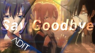 Say Goodbye- [AMV-Edit]  Yahari Ore No