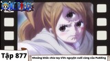 One Piece Tập 877 | Khoảng khắc chia tay Ước nguyện cuối cùng của Pudding | Tóm Tắt Anime