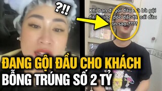 ĐANG GỘI ĐẦU CHO KHÁCH THÌ NHẬN TIN TRÚNG ĐỘC ĐẮC 2 TỶ, THỢ GỘI MẤT HÌNH TRONG TÍC TẮC