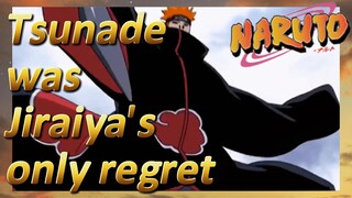 Tsunade was Jiraiya's only regret