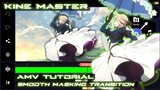 AMV Tutorial (Smooth Masking Transition Kine Master)